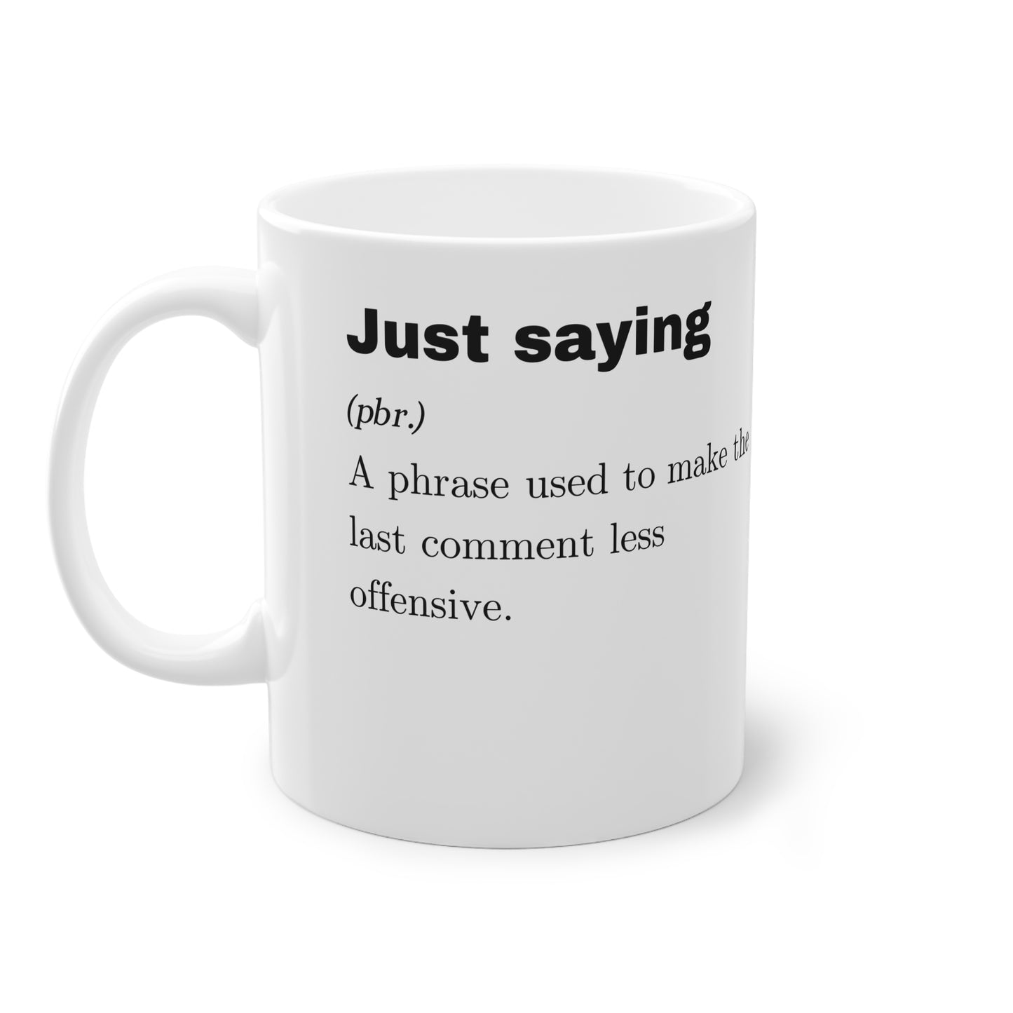 Funny definition mug, "Just saying"